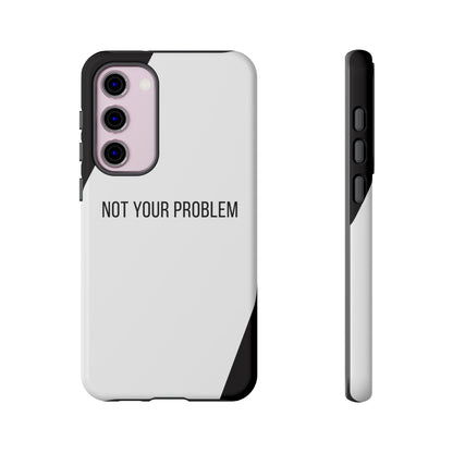 Samsung Galaxy S23 Plus / Glossy Phone Case - Sassy Statement Case ’Not Your Problem’ in Black & White