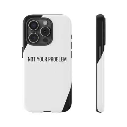 iPhone 15 Pro / Glossy Phone Case - Sassy Statement Case ’Not Your Problem’ in Black & White
