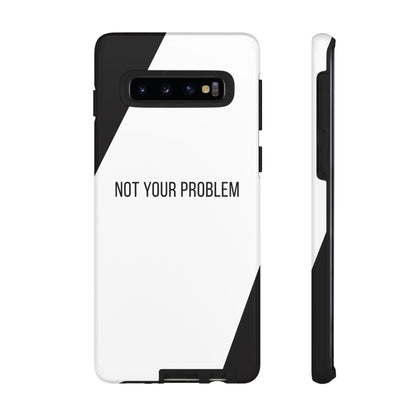 Phone Case - Sassy Statement Case ’Not Your Problem’ in Black & White