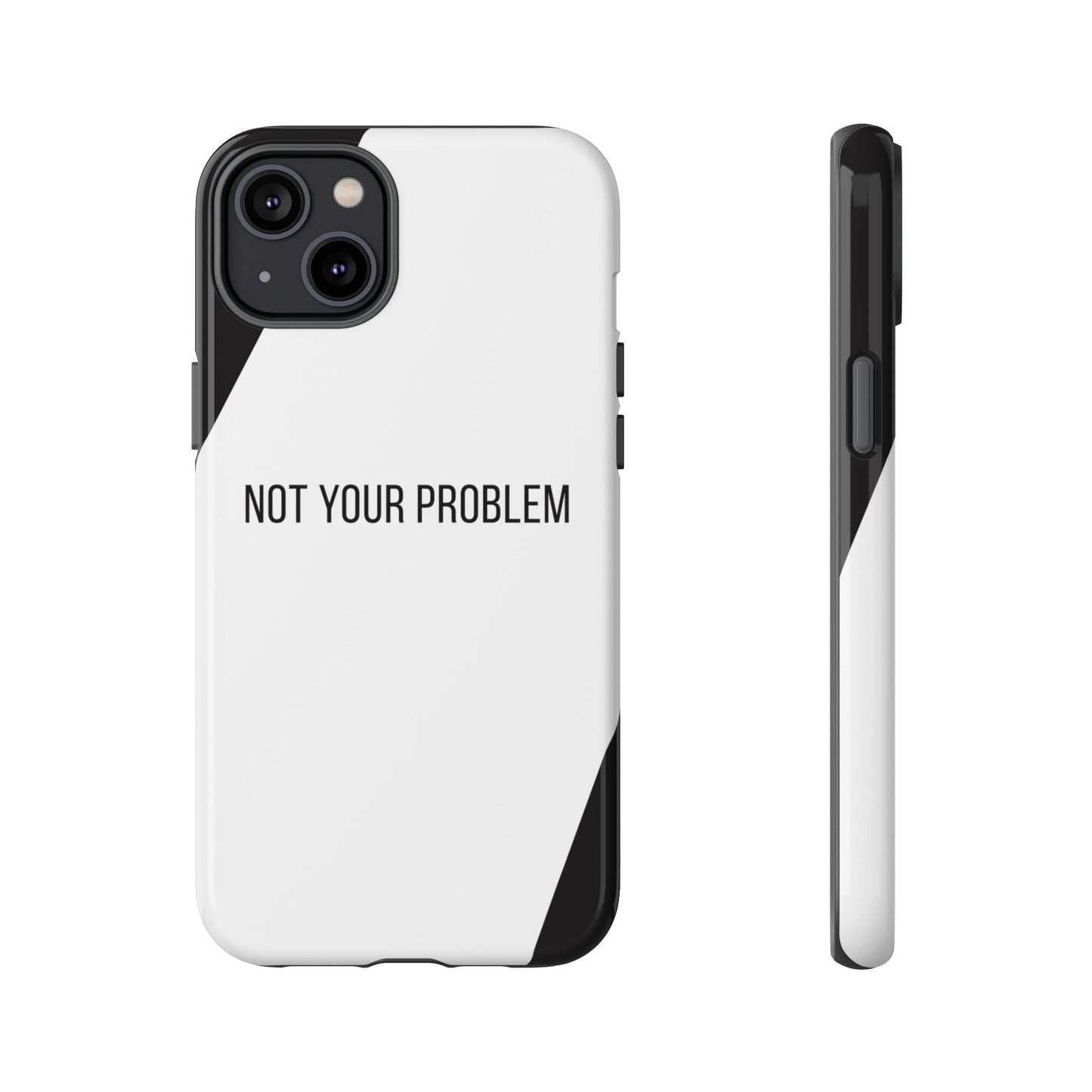 iPhone 14 Plus / Glossy Phone Case - Sassy Statement Case ’Not Your Problem’ in Black & White