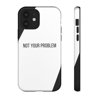 iPhone 12 / Glossy Phone Case - Sassy Statement Case ’Not Your Problem’ in Black & White