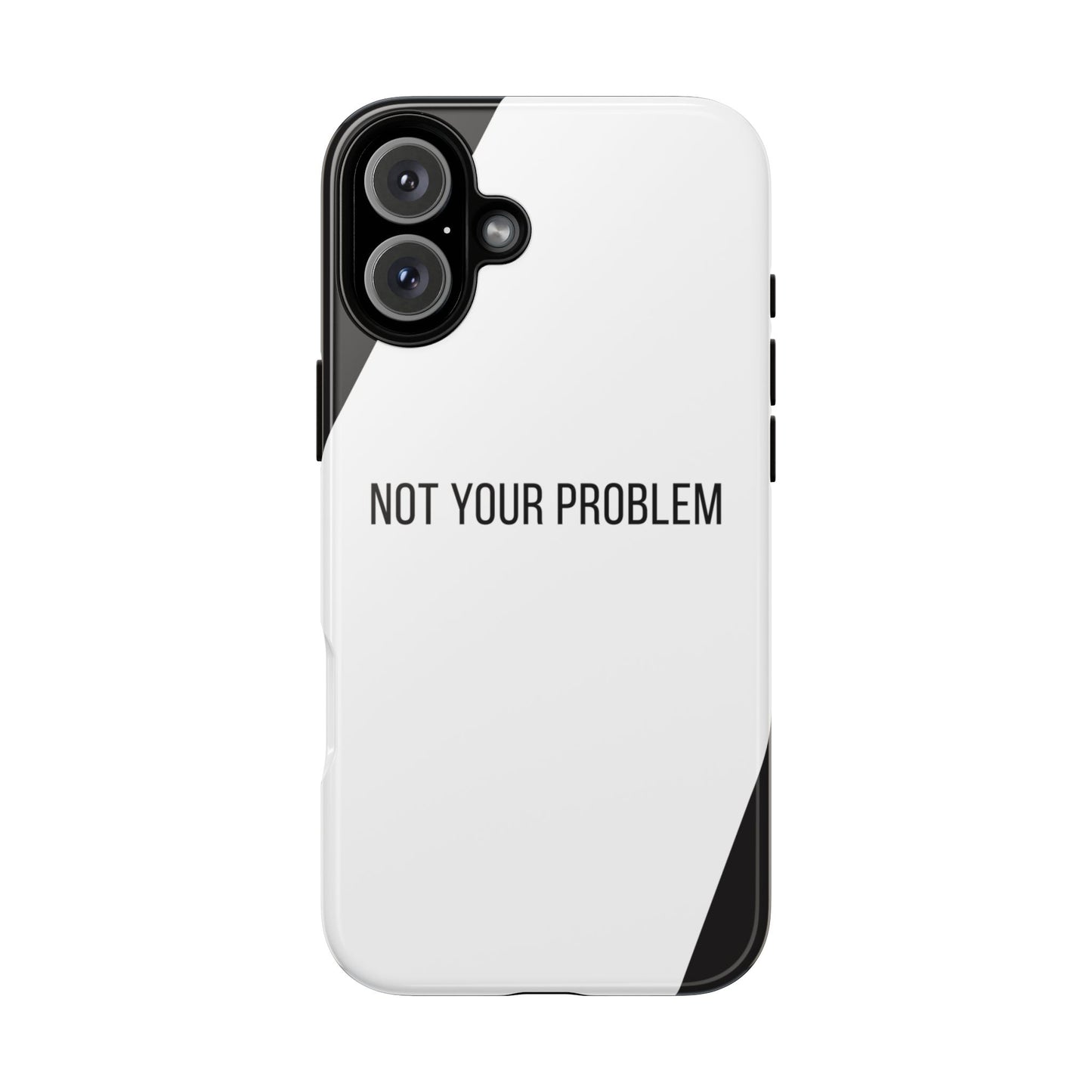 iPhone 16 Plus / Glossy Phone Case - Sassy Statement Case ’Not Your Problem’ in Black & White