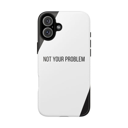 iPhone 16 Plus / Glossy Phone Case - Sassy Statement Case ’Not Your Problem’ in Black & White