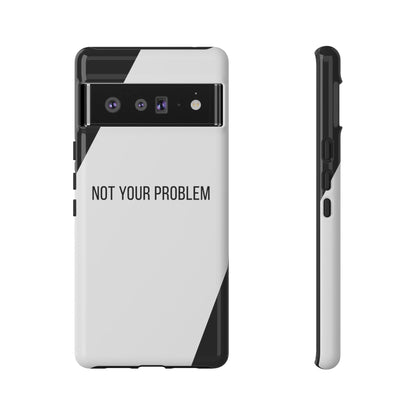 Google Pixel 6 Pro / Glossy Phone Case - Sassy Statement Case ’Not Your Problem’ in Black & White