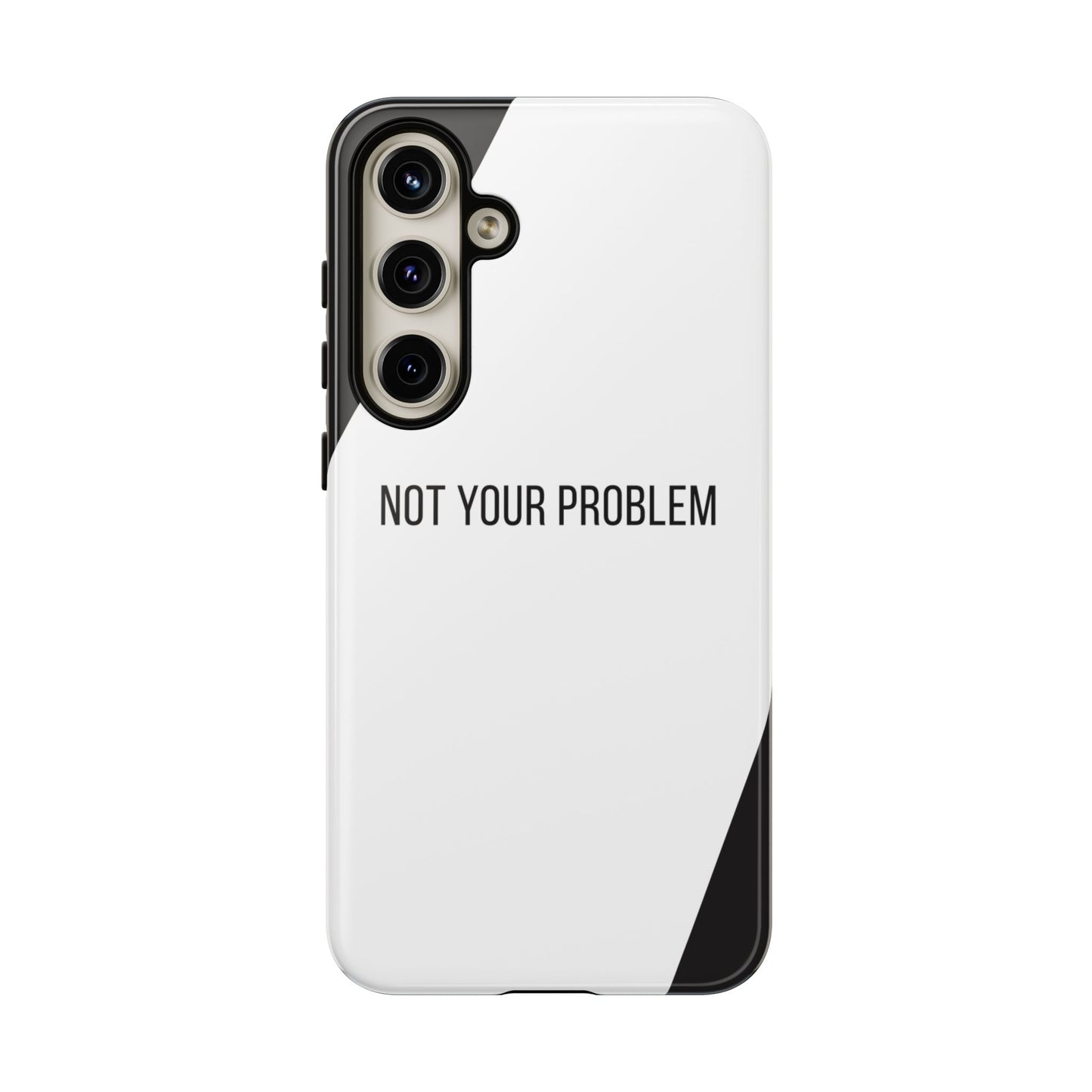 Samsung Galaxy S24 Plus / Glossy Phone Case - Sassy Statement Case ’Not Your Problem’ in Black & White