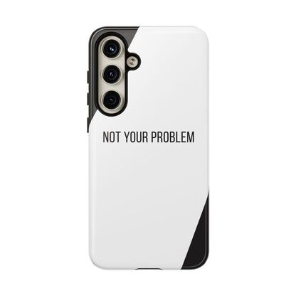 Samsung Galaxy S24 Plus / Glossy Phone Case - Sassy Statement Case ’Not Your Problem’ in Black & White