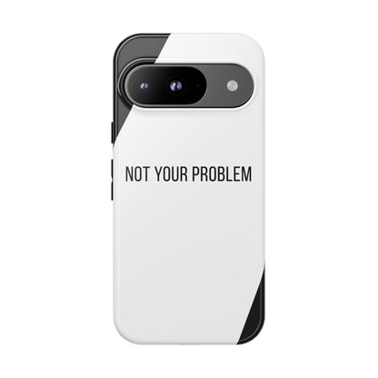 Google Pixel 9 / Glossy Phone Case - Sassy Statement Case ’Not Your Problem’ in Black & White