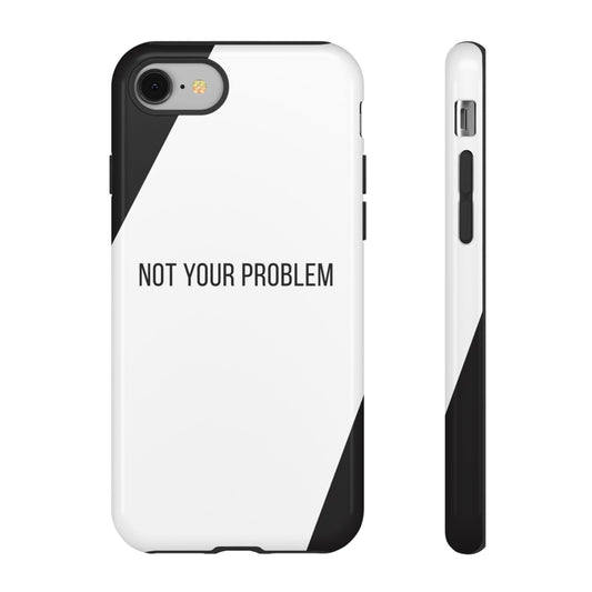 iPhone 8 / Glossy Phone Case - Sassy Statement Case ’Not Your Problem’ in Black & White