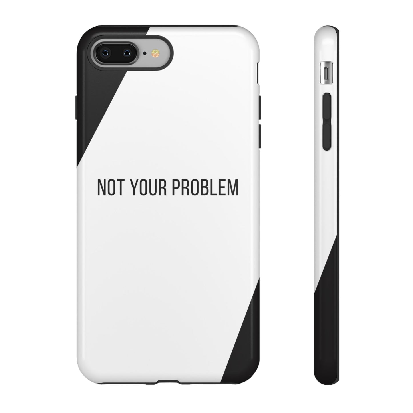 iPhone 8 Plus / Glossy Phone Case - Sassy Statement Case ’Not Your Problem’ in Black & White