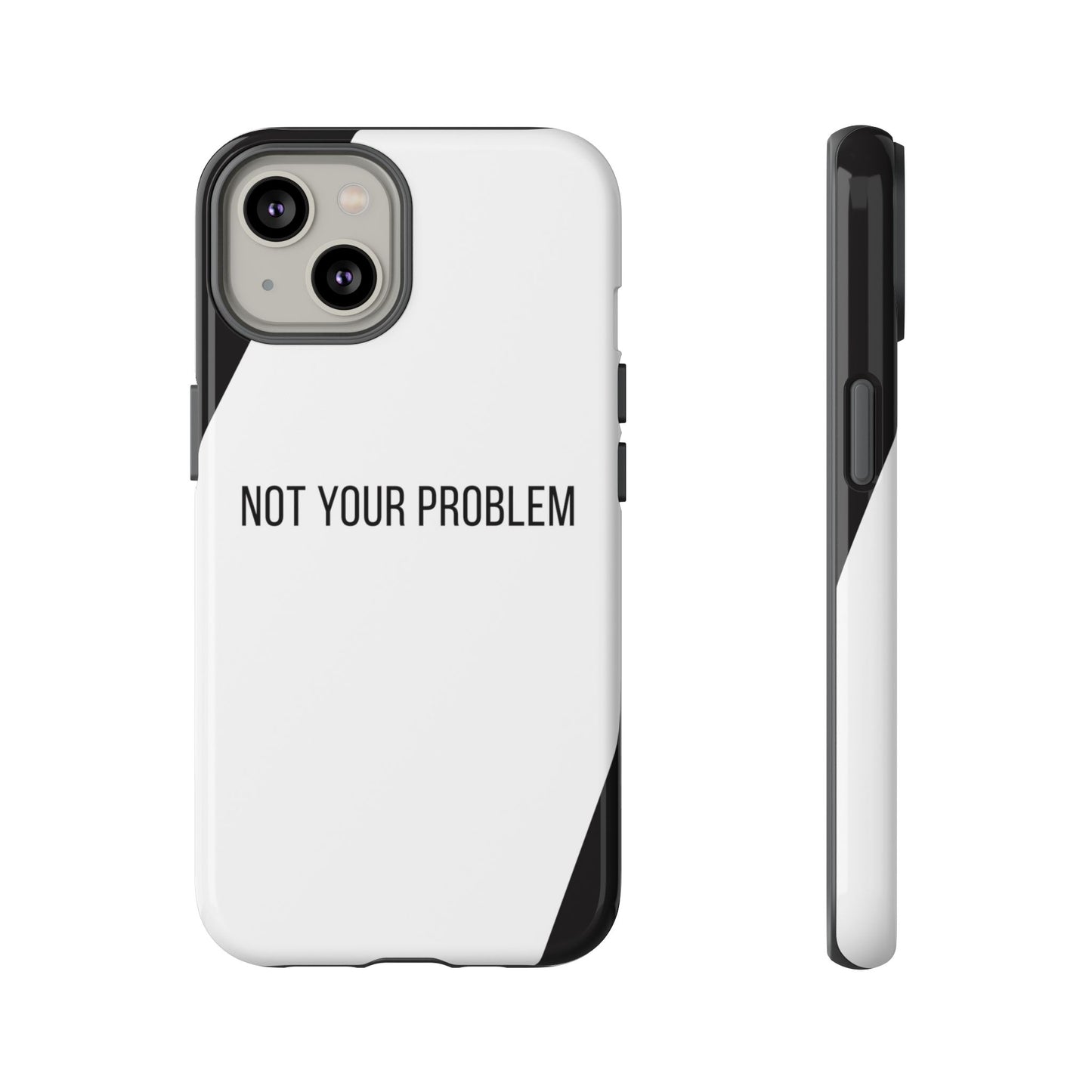 iPhone 14 / Glossy Phone Case - Sassy Statement Case ’Not Your Problem’ in Black & White