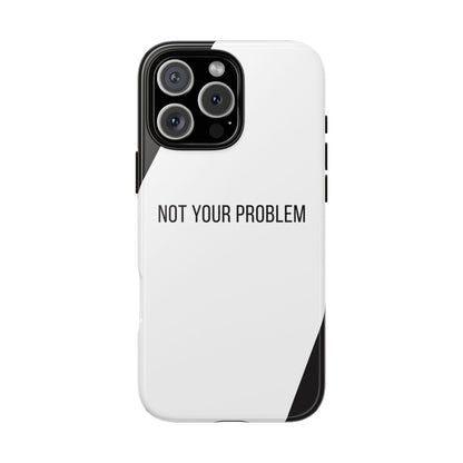 iPhone 16 Pro Max / Glossy Phone Case - Sassy Statement Case ’Not Your Problem’ in Black & White