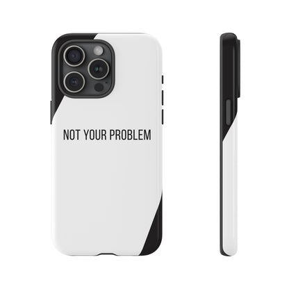 iPhone 15 Pro Max / Glossy Phone Case - Sassy Statement Case ’Not Your Problem’ in Black & White