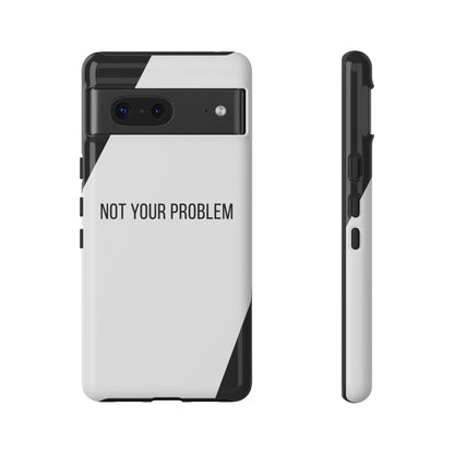 Google Pixel 7 / Glossy Phone Case - Sassy Statement Case ’Not Your Problem’ in Black & White