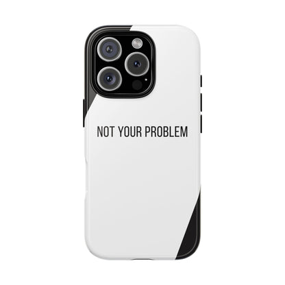 iPhone 16 Pro / Glossy Phone Case - Sassy Statement Case ’Not Your Problem’ in Black & White