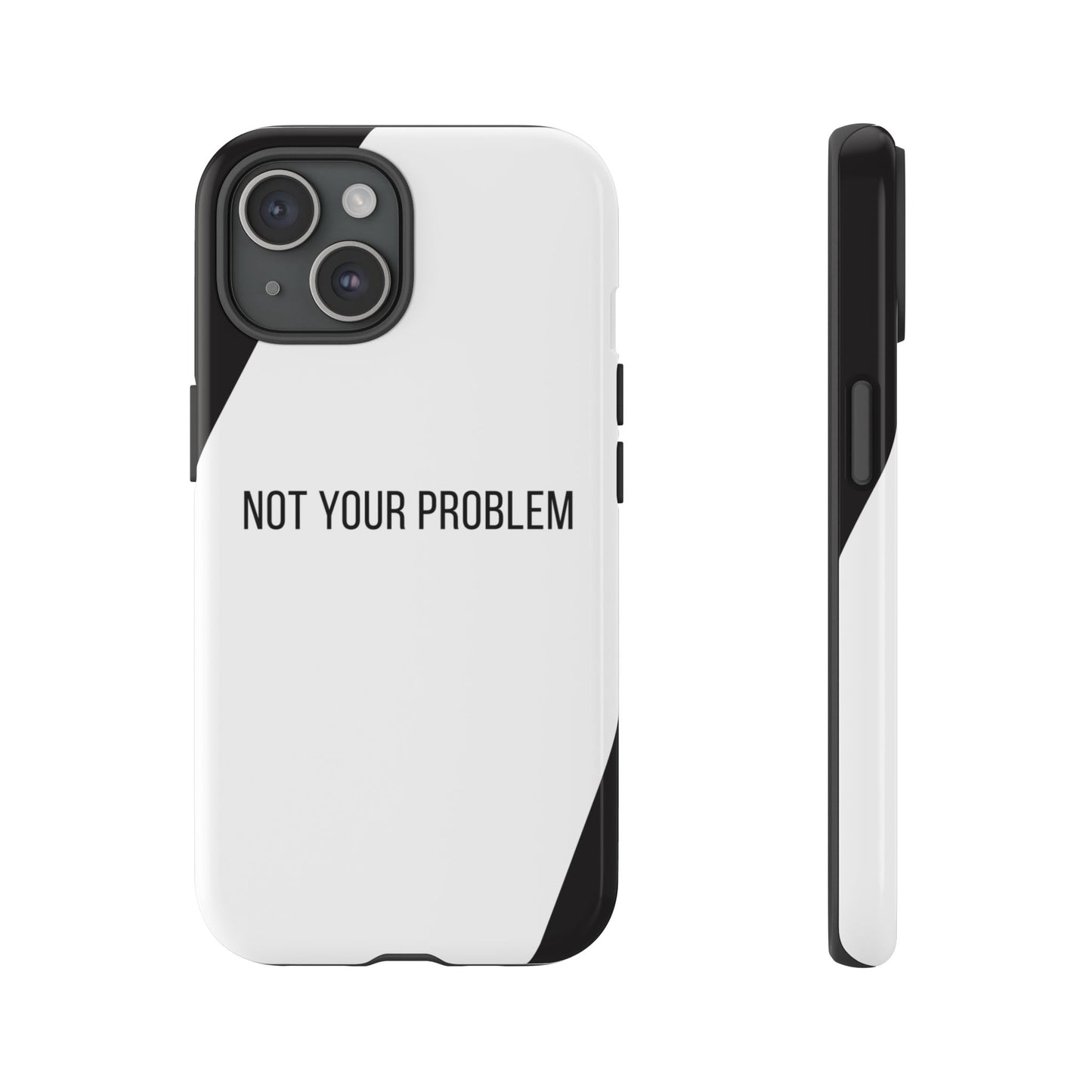 iPhone 15 / Glossy Phone Case - Sassy Statement Case ’Not Your Problem’ in Black & White