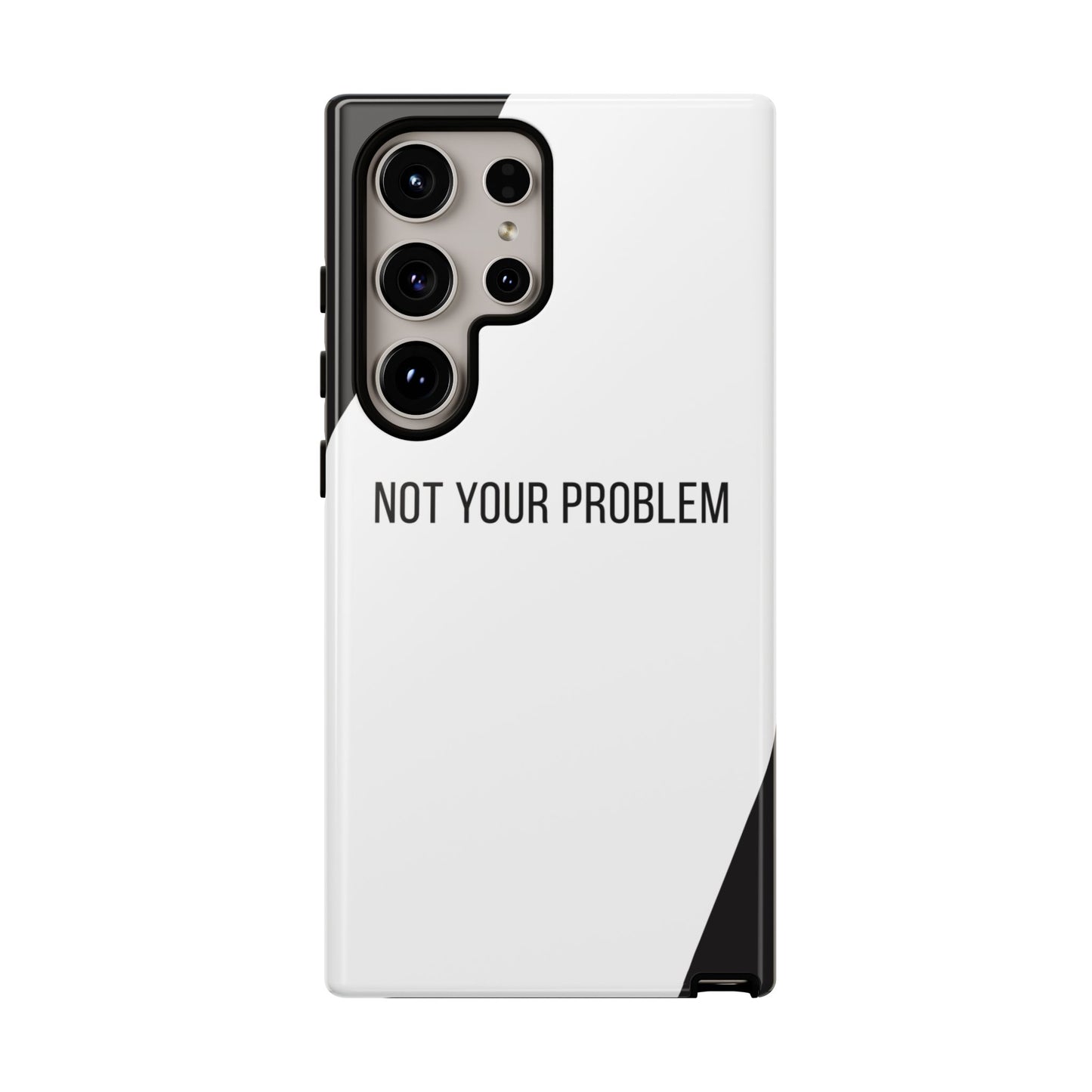 Samsung Galaxy S24 Ultra / Glossy Phone Case - Sassy Statement Case ’Not Your Problem’ in Black & White