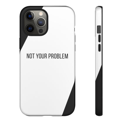 iPhone 12 Pro Max / Glossy Phone Case - Sassy Statement Case ’Not Your Problem’ in Black & White