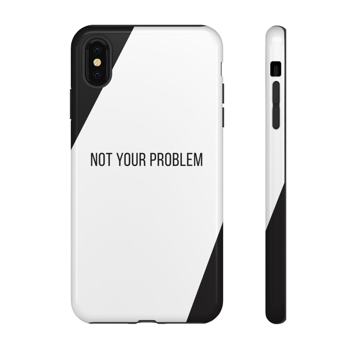 iPhone XS MAX / Glossy Phone Case - Sassy Statement Case ’Not Your Problem’ in Black & White