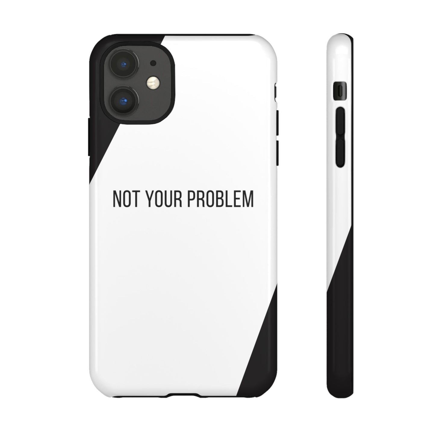 iPhone 11 / Glossy Phone Case - Sassy Statement Case ’Not Your Problem’ in Black & White