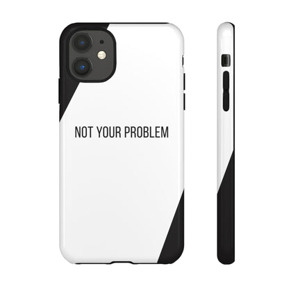 iPhone 11 / Glossy Phone Case - Sassy Statement Case ’Not Your Problem’ in Black & White