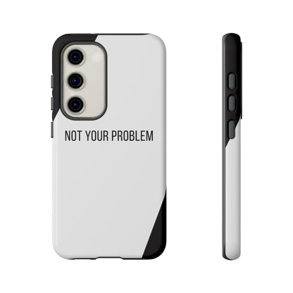 Samsung Galaxy S23 / Glossy Phone Case - Sassy Statement Case ’Not Your Problem’ in Black & White