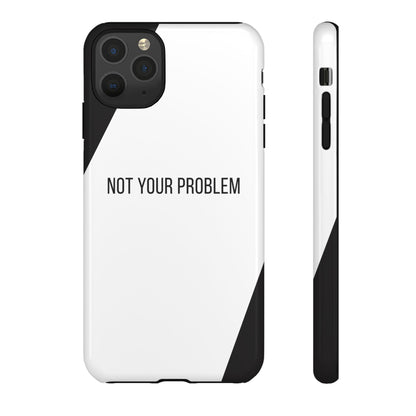iPhone 11 Pro Max / Glossy Phone Case - Sassy Statement Case ’Not Your Problem’ in Black & White