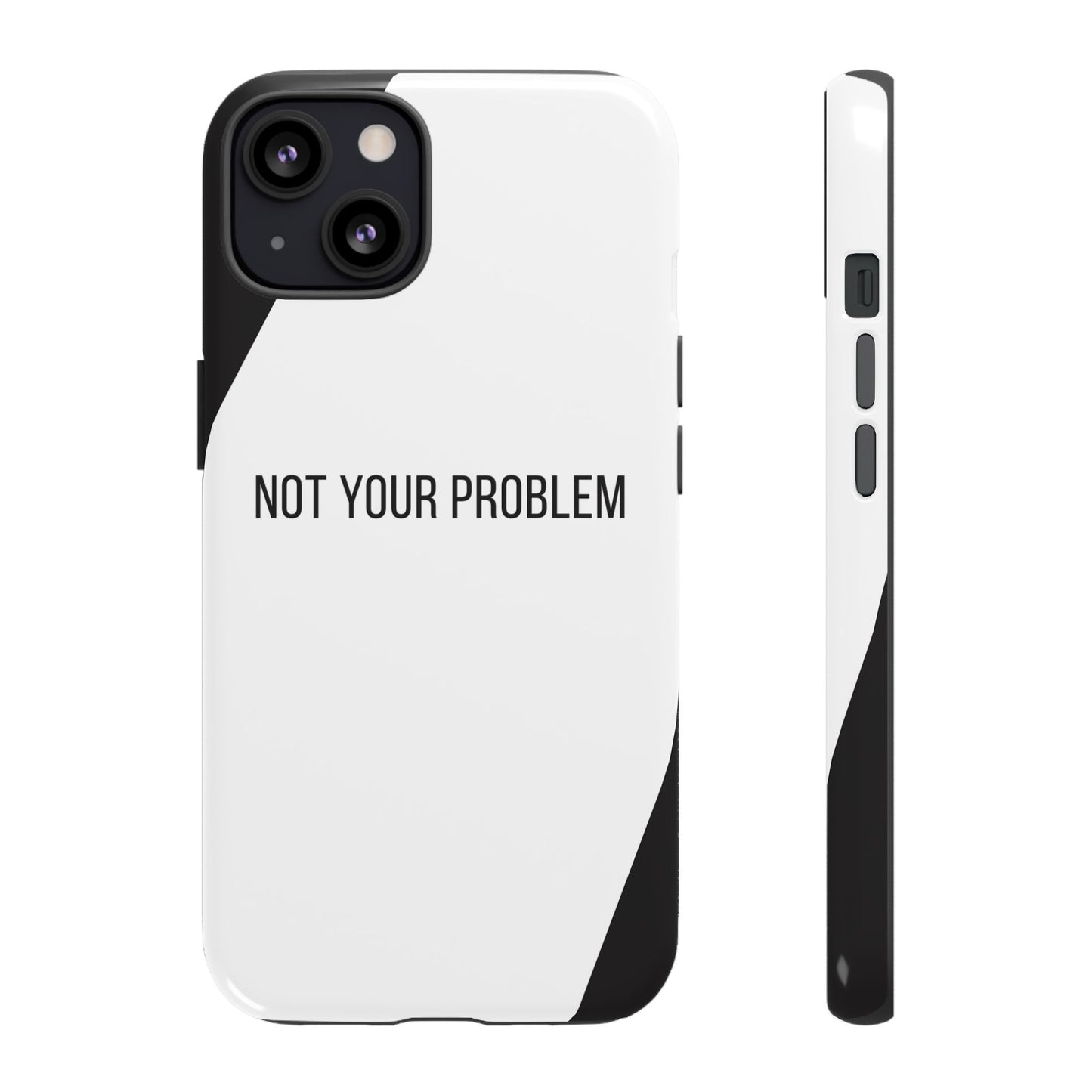 iPhone 13 / Glossy Phone Case - Sassy Statement Case ’Not Your Problem’ in Black & White