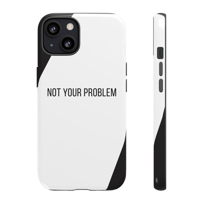 iPhone 13 / Glossy Phone Case - Sassy Statement Case ’Not Your Problem’ in Black & White