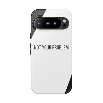 Google Pixel 9 Pro / Glossy Phone Case - Sassy Statement Case ’Not Your Problem’ in Black & White