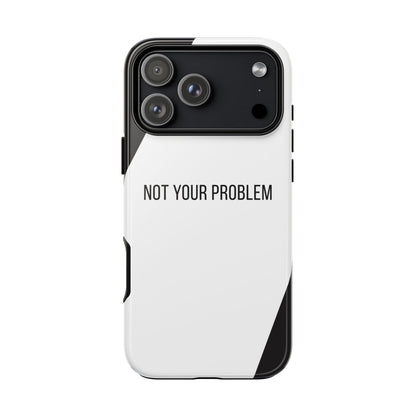 iPhone 17 Pro Max / Glossy Phone Case - Sassy Statement Case ’Not Your Problem’ in Black & White