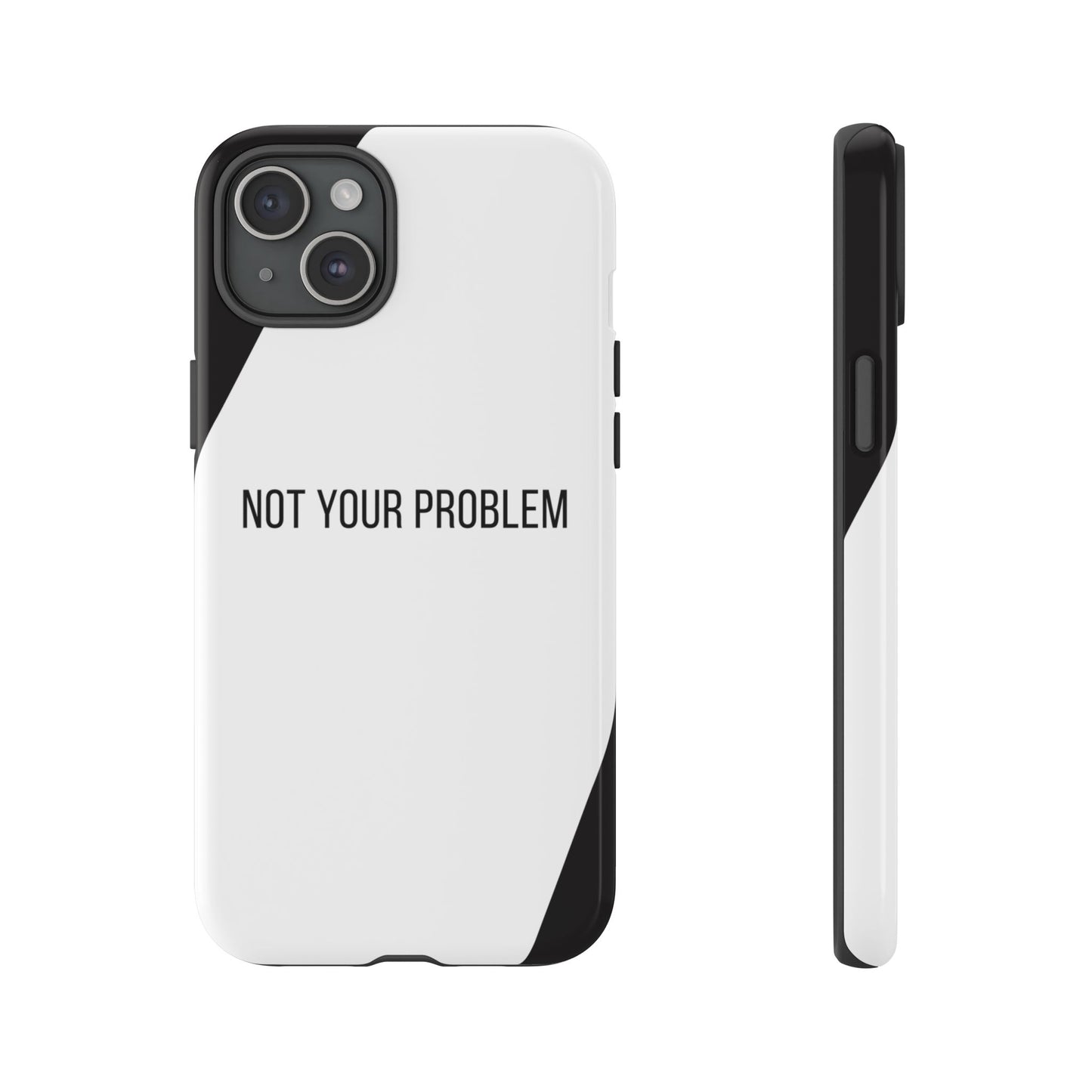 iPhone 15 Plus / Glossy Phone Case - Sassy Statement Case ’Not Your Problem’ in Black & White