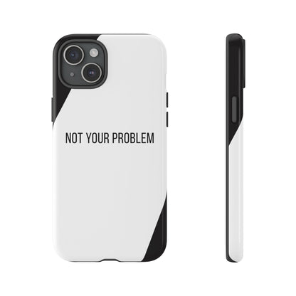 iPhone 15 Plus / Glossy Phone Case - Sassy Statement Case ’Not Your Problem’ in Black & White