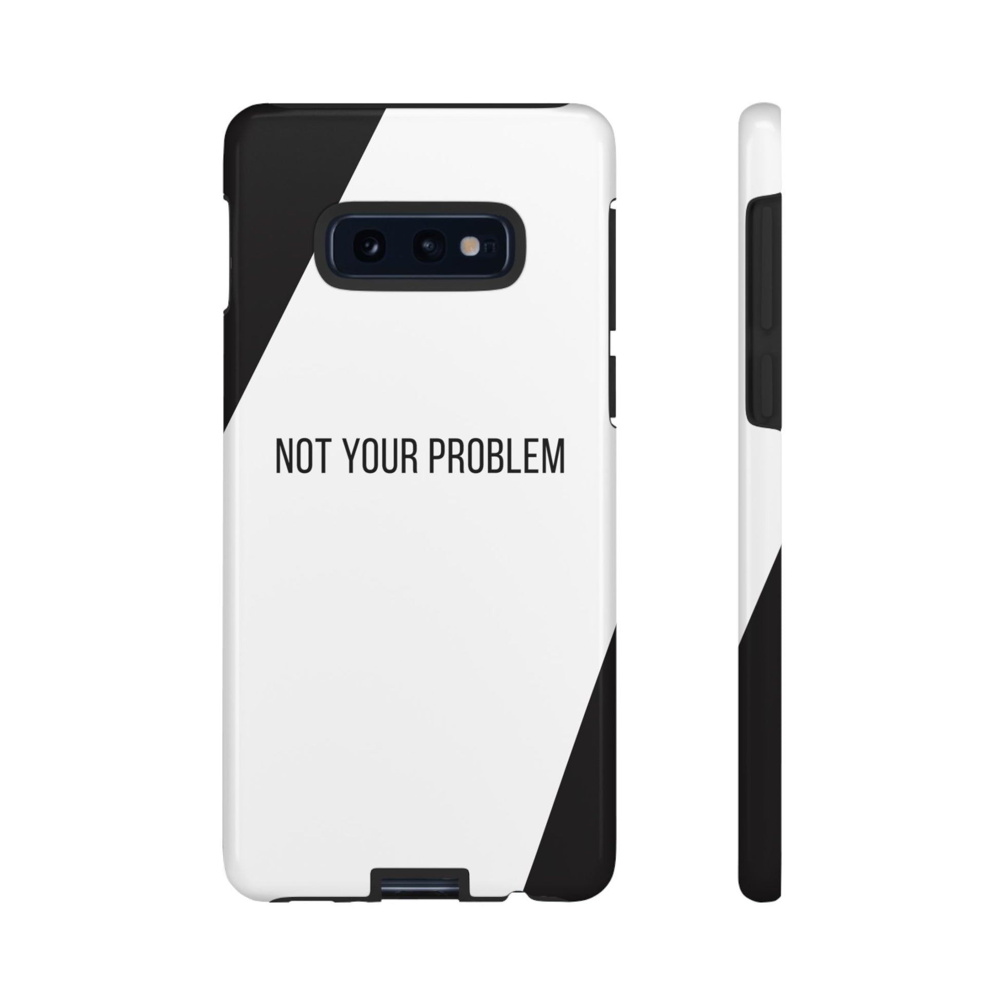 Phone Case - Sassy Statement Case ’Not Your Problem’ in Black & White