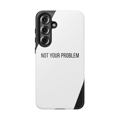 Samsung Galaxy S25 Plus / Glossy Phone Case - Sassy Statement Case ’Not Your Problem’ in Black & White