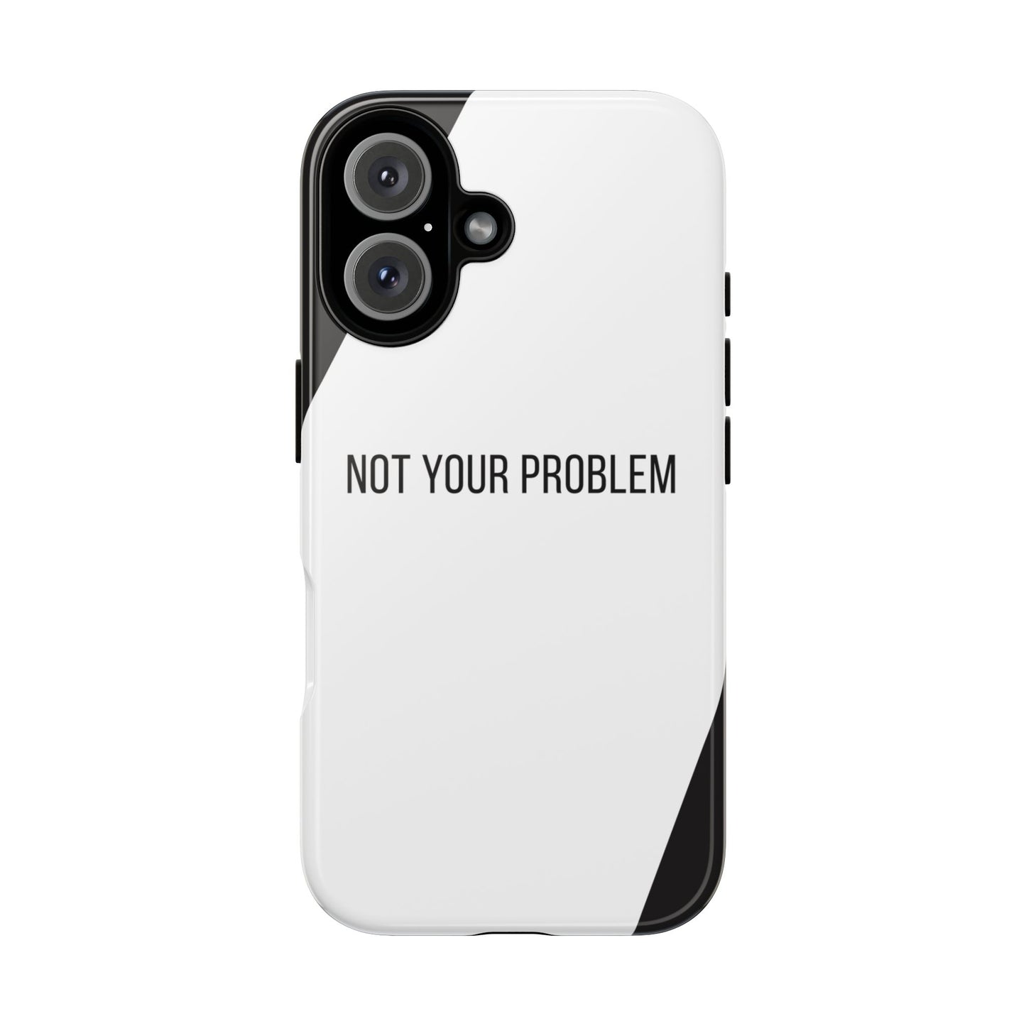 iPhone 16 / Glossy Phone Case - Sassy Statement Case ’Not Your Problem’ in Black & White