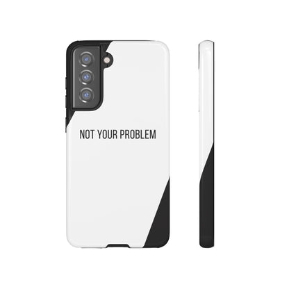 Samsung Galaxy S21 FE / Glossy Phone Case - Sassy Statement Case ’Not Your Problem’ in Black & White