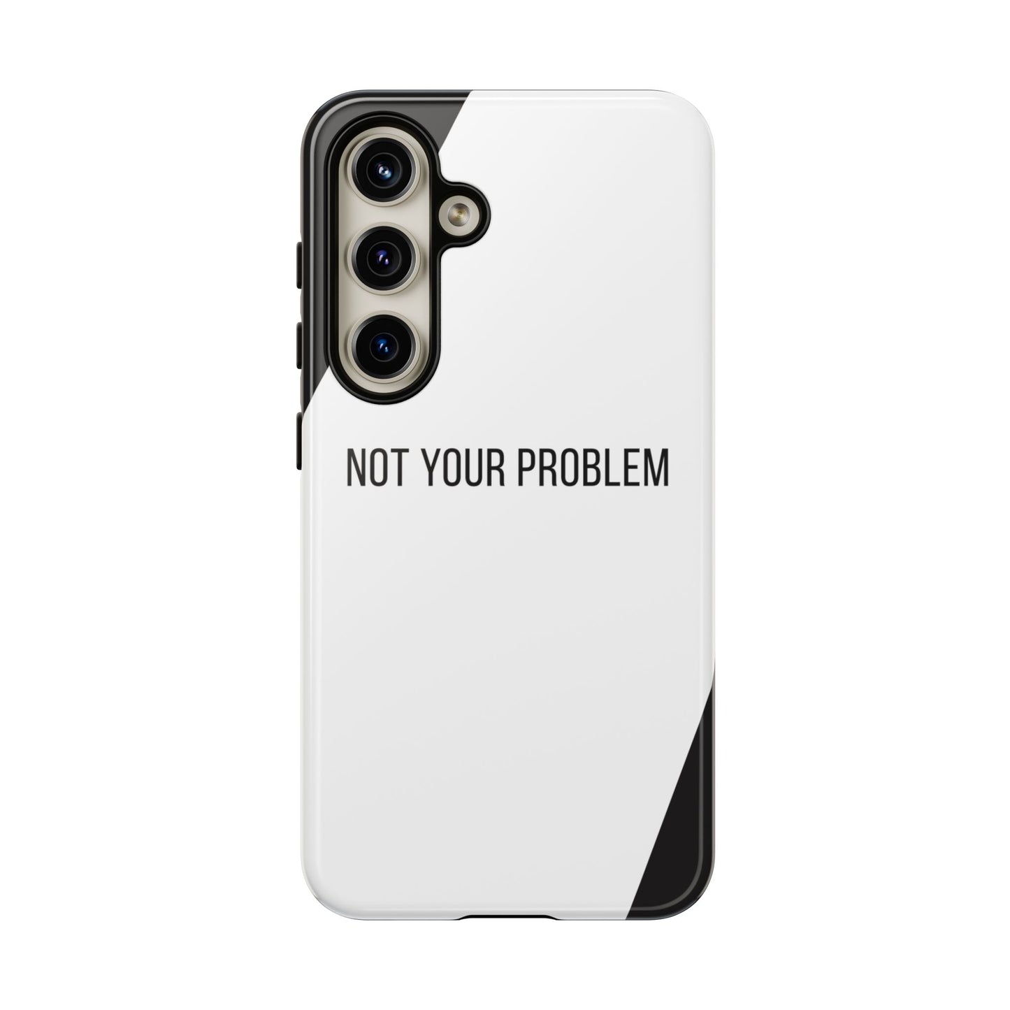 Samsung Galaxy S24 / Glossy Phone Case - Sassy Statement Case ’Not Your Problem’ in Black & White