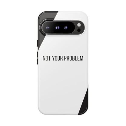 Google Pixel 9 Pro XL / Glossy Phone Case - Sassy Statement Case ’Not Your Problem’ in Black & White