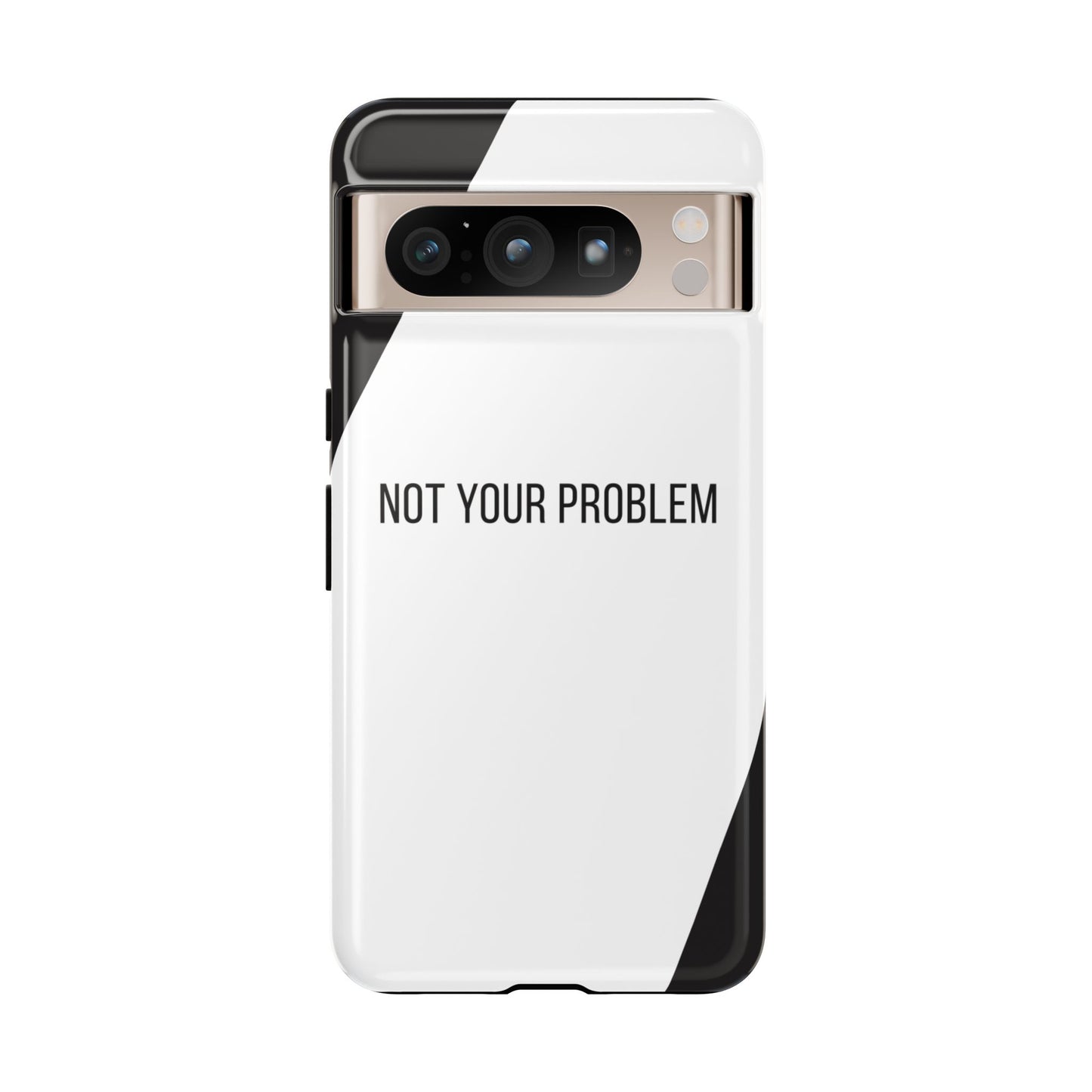 Google Pixel 8 Pro / Glossy Phone Case - Sassy Statement Case ’Not Your Problem’ in Black & White