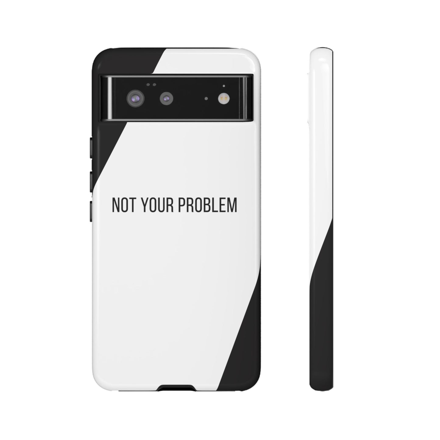 Google Pixel 6 / Glossy Phone Case - Sassy Statement Case ’Not Your Problem’ in Black & White