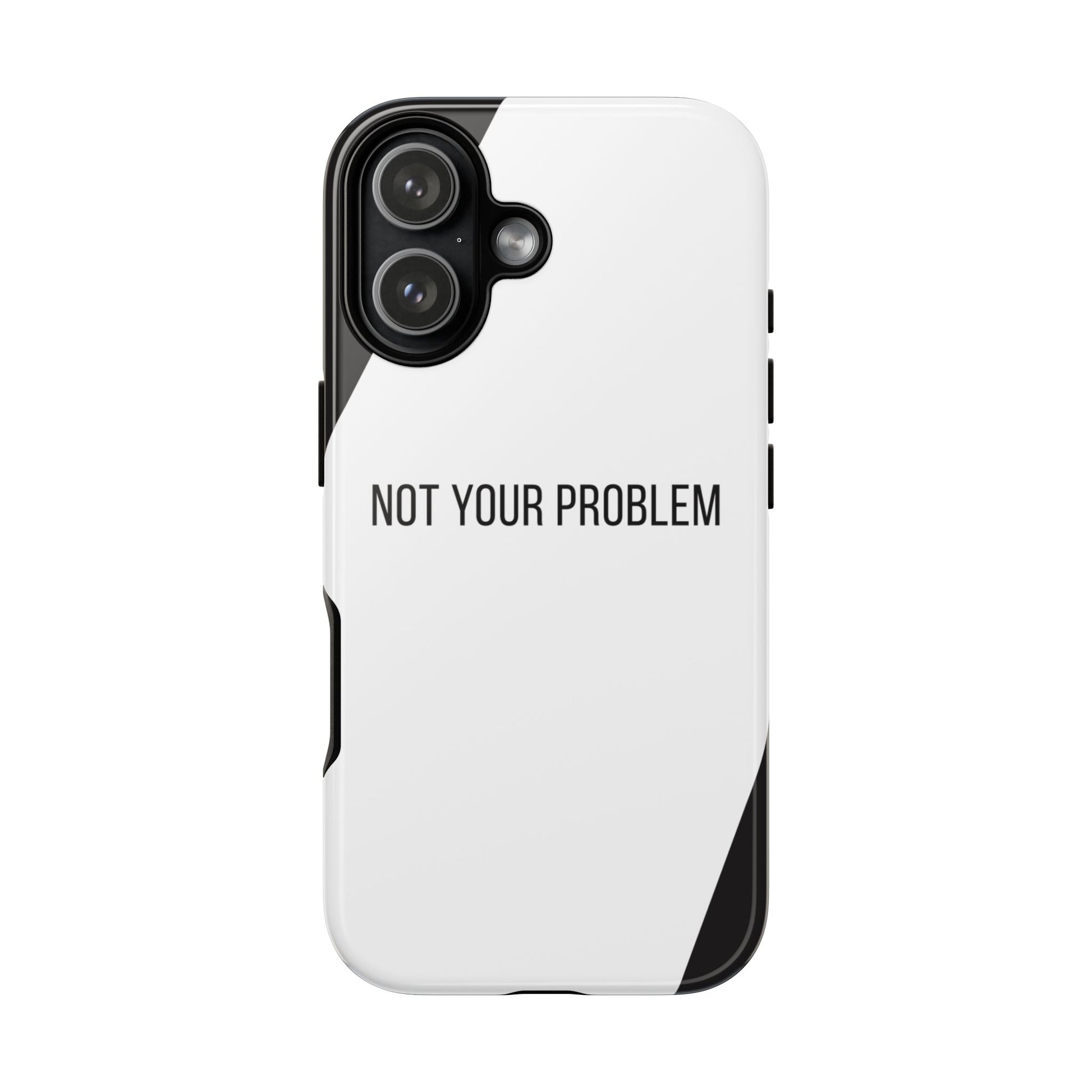iPhone 17 / Glossy Phone Case - Sassy Statement Case ’Not Your Problem’ in Black & White