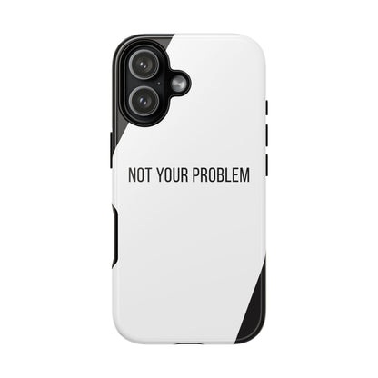 iPhone 17 / Glossy Phone Case - Sassy Statement Case ’Not Your Problem’ in Black & White
