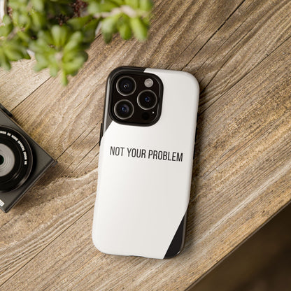 Phone Case - Sassy Statement Case ’Not Your Problem’ in Black & White