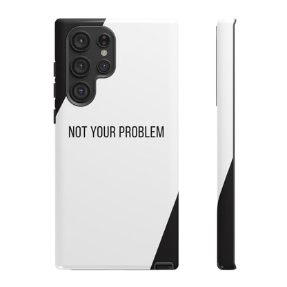 Samsung Galaxy S22 Ultra / Glossy Phone Case - Sassy Statement Case ’Not Your Problem’ in Black & White