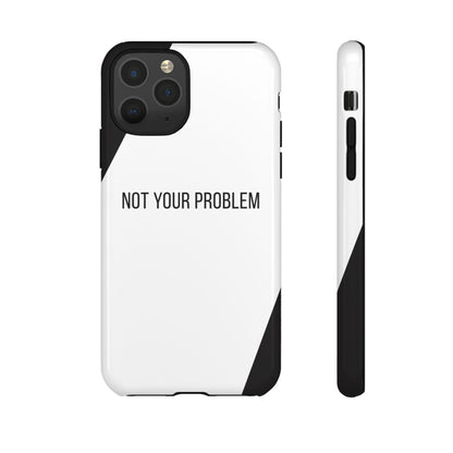 iPhone 11 Pro / Glossy Phone Case - Sassy Statement Case ’Not Your Problem’ in Black & White
